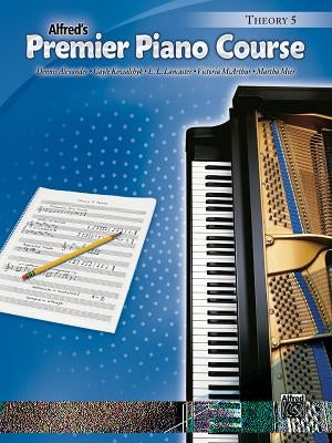 Alfred's Premier Piano Course, Theory 5 by Alexander, Dennis