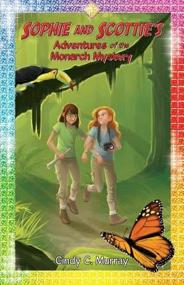 Sophie and Scottie's Adventures of the Monarch Mystery by Murray, Cindy C.