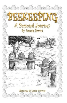 Beekeeping: A Personal Journey by Brown, Dennis