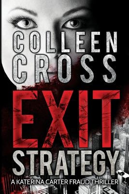 Exit Strategy: A Katerina Carter Fraud Legal Thriller by Cross, Colleen