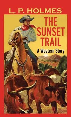 The Sunset Trail by Holmes, L. P.