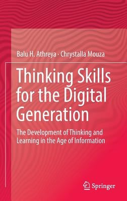 Thinking Skills for the Digital Generation: The Development of Thinking and Learning in the Age of Information by Athreya, Balu H.