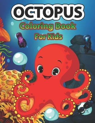 Octopus coloring book for kids: A Cute Octopus Coloring Pages for Kids, Teenagers, Toddlers, Tweens, Boys, Girls by Stocker, Creative