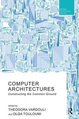 Computer Architectures: Constructing the Common Ground by Vardouli, Theodora