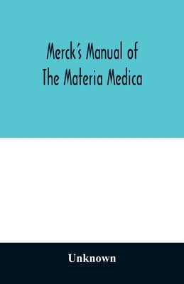 Merck's manual of the materia medica, together with a summary of therapeutic indications and a classification of medicaments: a ready-reference pocket by Unknown