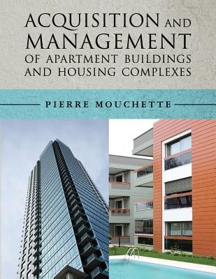 Acquisition and Management of Apartment Buildings and Housing Complexes by Mouchette, Pierre