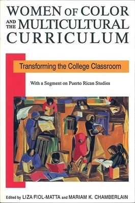 Women of Color and the Multicultural Curriculum: Transforming the College Classroom by Fiol-Matta, Liza