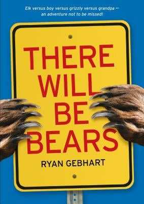 There Will Be Bears by Gebhart, Ryan