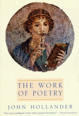 The Work of Poetry by Hollander, John