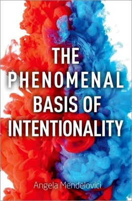 The Phenomenal Basis of Intentionality by Mendelovici, Angela