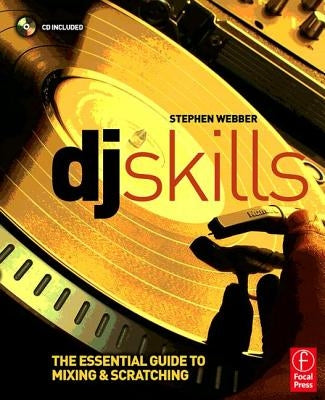 DJ Skills: The Essential Guide to Mixing and Scratching [With CD] by Webber, Stephen