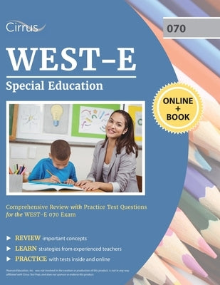 WEST-E Special Education Study Guide: Comprehensive Review with Practice Test Questions for the WEST-E 070 Exam by Cirrus