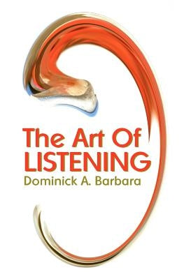 The Art Of Listening by Barbara, Dominick A.