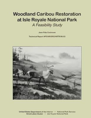 Woodland Caribou Restoration at Isle Royale National Park: A Feasibility Study by National Park Service