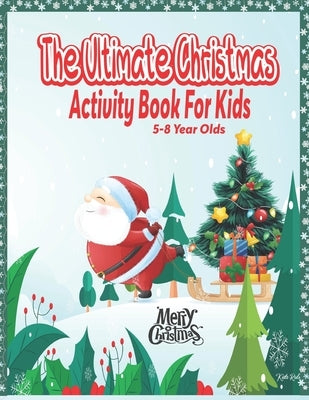 The Ultimate Christmas Activity Book For Kids: 5-8 Year Olds by Rule, Kidz