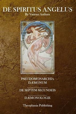 De Spiritus Angelus: Pseudomonarchia Daemonum, De Septem Secundeis, Daemonologie by Various