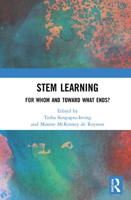 STEM and the Social Good: Forwarding Political and Ethical Perspectives in the Learning Sciences by Sengupta-Irving, Tesha