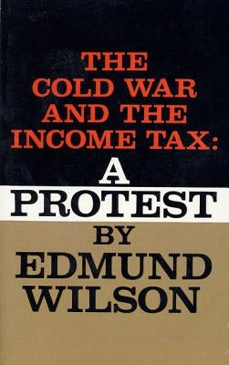 Cold War and the Income Tax: A Protest by Wilson, Edmund