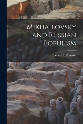 Mikhailovsky and Russian Populism by Billington, James H.