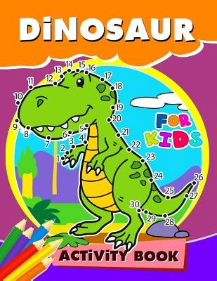 Dinosaur Activity Book for Kids: Activity book for boy, girls, kids Ages 2-4,3-5,4-8 Game Mazes, Coloring, Crosswords, Dot to Dot, Matching, Copy Draw by Preschool Learning Activity Designer