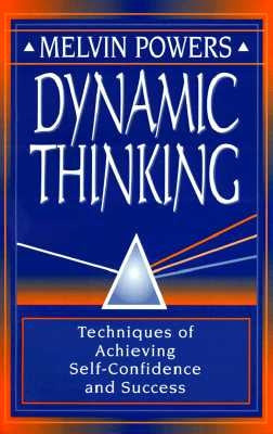 Dynamic Thinking: Techniques of Achieving Self-Confidence and Success by Powers, Melvin