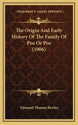 The Origin And Early History Of The Family Of Poe Or Poe (1906) by Bewley, Edmund Thomas