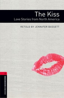 Oxford Bookworms Library: The Kiss: Love Stories from North Americalevel 3 by Bassett, Jennifer