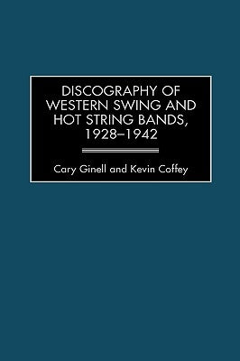 Discography of Western Swing and Hot String Bands, 1928-1942 by Ginell, Cary