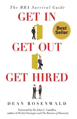 Get In, Get Out, Get Hired: The MBA survival guide - How to get accepted, build your network, succeed in your courses, and land the job you've alw by Rosenwald, Dean Perry