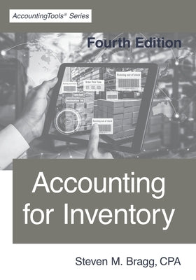 Accounting for Inventory: Fourth Edition by Bragg, Steven M.