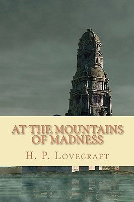 At the Mountains of Madness by Lovecraft, H. P.