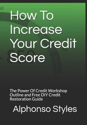 How To Increase Your Credit Score: "The #1 DIY Credit Repair Guide" by Styles, Alphonso