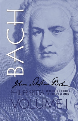 Johann Sebastian Bach, Volume I: Volume 1 by Spitta, Philipp