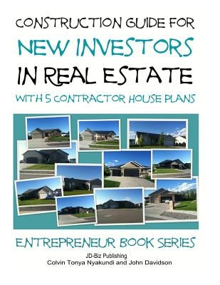 Construction Guide For New Investors in Real Estate - With 5 Ready to Build Contractor Spec House Plans by Davidson, John