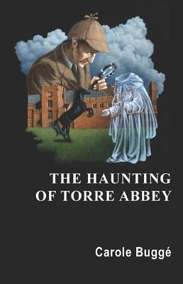 The Haunting of Torre Abbey by Buggé, Carole