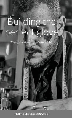 Building the perfect glove: The boxing glove manufactory Bible by Leccese, Filippo