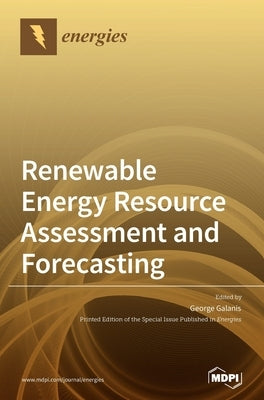 Renewable Energy Resource Assessment and Forecasting by Galanis, George