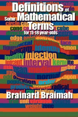 Definitions of Some Mathematical Terms for 11-18 Year Olds by Braimah, Brainard M. B. E.