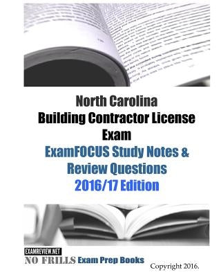 North Carolina Building Contractor License Exam ExamFOCUS Study Notes & Review Questions 2016/17 Edition by Examreview