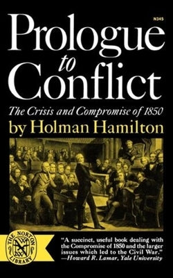 Prologue to Conflict: The Crisis and Compromise of 1850 by Hamilton, Holman