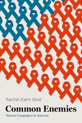 Common Enemies: Disease Campaigns in America by Best, Rachel Kahn