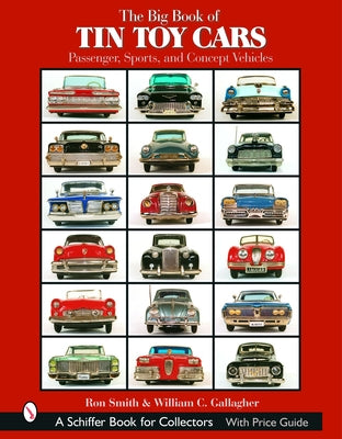 The Big Book of Tin Toy Cars: Passenger, Sports, and Concept Vehicles: Passenger, Sports, and Concept Vehicles by Smith, Ron