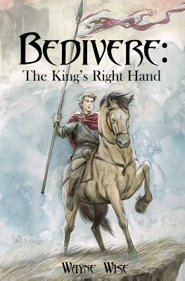 Bedivere: The King's Right Hand by Wachter, Dave