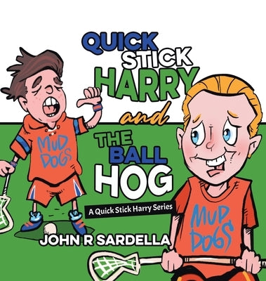 Quick Stick Harry and the Ball Hog: A Quick Stick Harry Series by Sardella, John R.