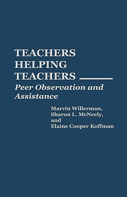 Teachers Helping Teachers: Peer Observation and Assistance by Koffman, Elaine