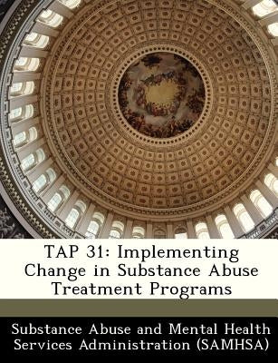 Tap 31: Implementing Change in Substance Abuse Treatment Programs by Substance Abuse and Mental Health Servic