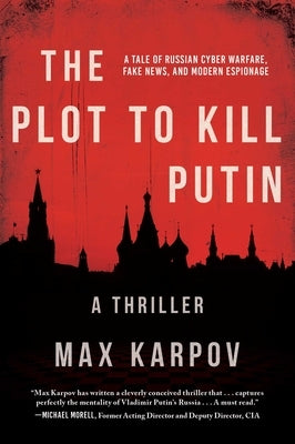 The Plot to Kill Putin: A Thriller by Karpov, Max