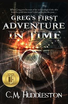 Greg's First Adventure in Time by Huddleston, C. M.