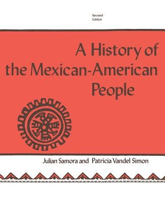 The History of the Mexican-American People: Revised Edition by Samora, Julian