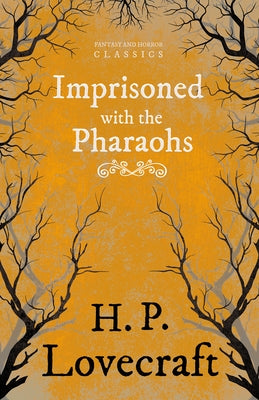 Imprisoned with the Pharaohs (Fantasy and Horror Classics): With a Dedication by George Henry Weiss by Lovecraft, H. P.